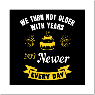 We turn not older with years, but newer every day Posters and Art